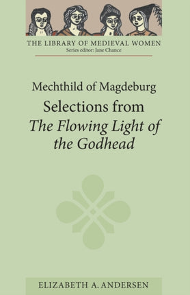 Mechthild of Magdeburg: Selections from The Flowing Light of the Godhead