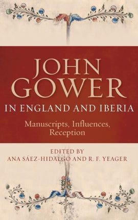 John Gower in England and Iberia: Manuscripts, Influences, Reception