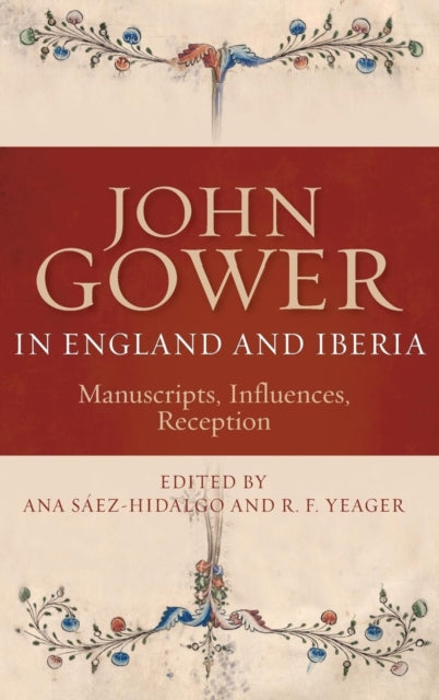 John Gower in England and Iberia: Manuscripts, Influences, Reception