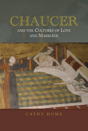 Chaucer and the Cultures of Love and Marriage