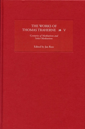 The Works of Thomas Traherne V: Centuries of Meditations and Select Meditations