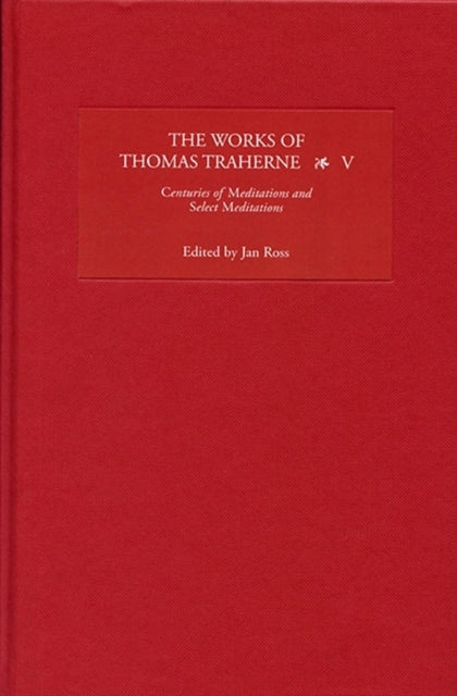 The Works of Thomas Traherne V: Centuries of Meditations and Select Meditations