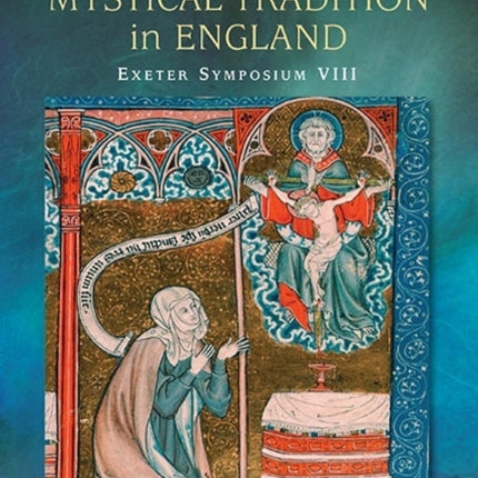 The Medieval Mystical Tradition in England: Papers read at Charney Manor, July 2011 [Exeter Symposium 8]