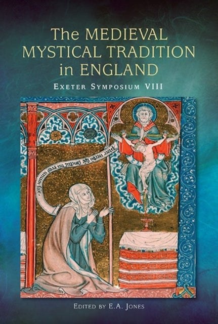 The Medieval Mystical Tradition in England: Papers read at Charney Manor, July 2011 [Exeter Symposium 8]