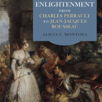 Medievalist Enlightenment: From Charles Perrault to Jean-Jacques Rousseau