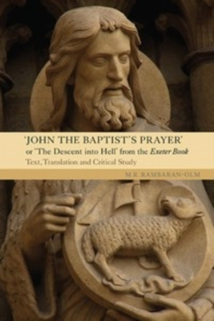 John the Baptist's Prayer or The Descent into Hell from the Exeter Book: Text, Translation and Critical Study