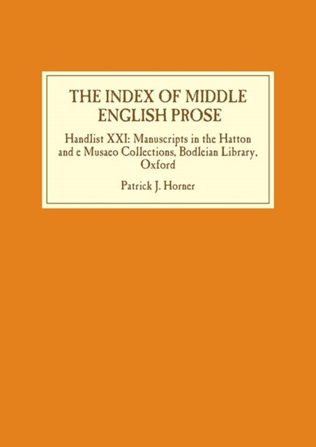 The Index of Middle English Prose: Handlist XXI: Manuscripts in the Hatton and e Musaeo  Collections, Bodleian Library, Oxford