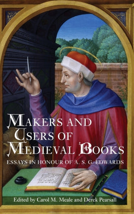 Makers and Users of Medieval Books: Essays in Honour of A.S.G. Edwards