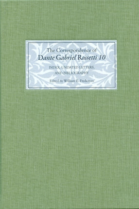 The Correspondence of Dante Gabriel Rossetti 10: Index, Undated Letters, and Bibliography