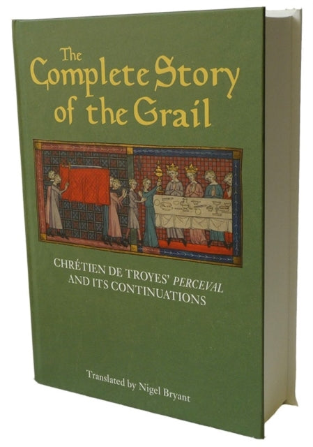 The Complete Story of the Grail: Chrétien de Troyes' Perceval and its continuations