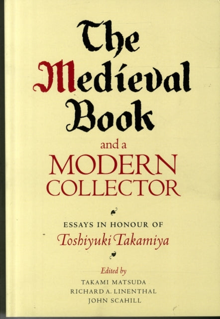 The Medieval Book and a Modern Collector: Essays in Honour of Toshiyuki Takamiya