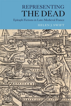 Representing the Dead: Epitaph Fictions in Late-Medieval France