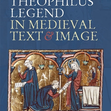 The Theophilus Legend in Medieval Text and Image