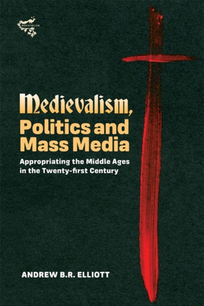 Medievalism, Politics and Mass Media: