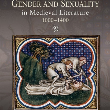 The Unspeakable, Gender and Sexuality in Medieval Literature, 1000-1400