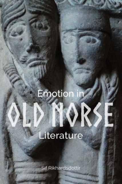 Emotion in Old Norse Literature: Translations, Voices, Contexts