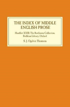 The Index of Middle English Prose: Handlist XXIII: The Rawlinson Collection, Bodleian Library, Oxford