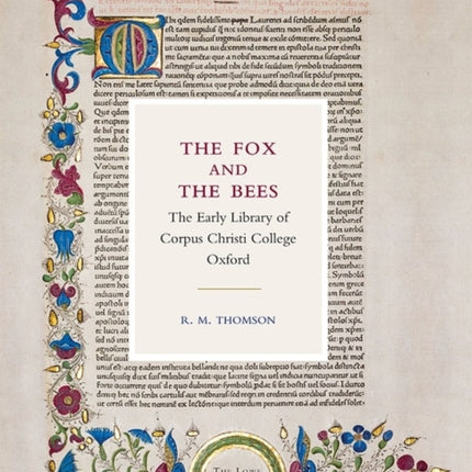 The Fox and the Bees: The Early Library of Corpus Christi College Oxford: The Lowe Lectures 2017