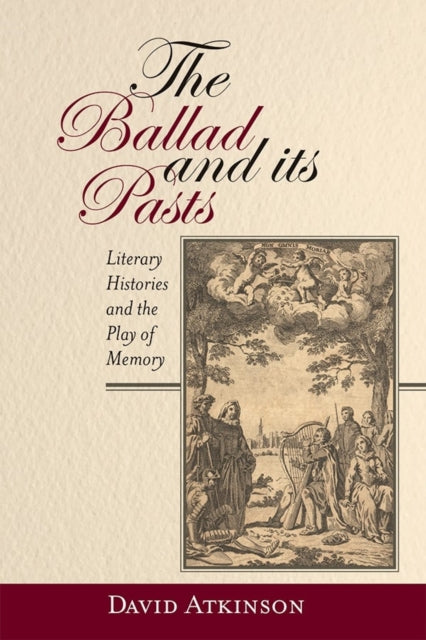 The Ballad and its Pasts: Literary Histories and the Play of Memory