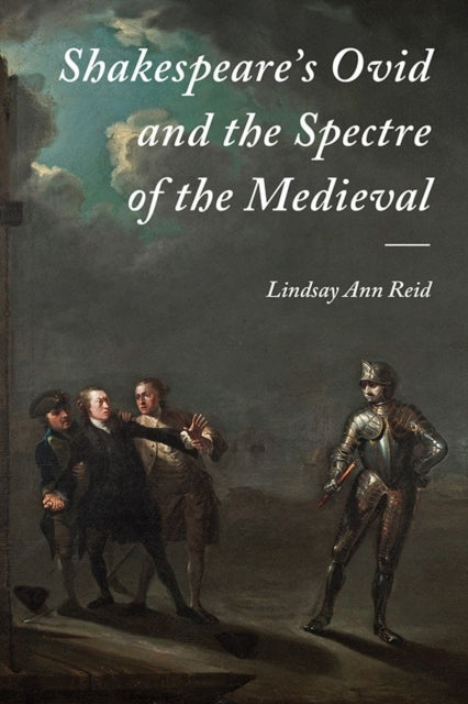 Shakespeare's Ovid and the Spectre of the Medieval