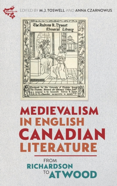 Medievalism in English Canadian Literature: From Richardson to Atwood