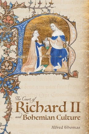 The Court of Richard II and Bohemian Culture: Literature and Art in the Age of Chaucer and the Gawain Poet