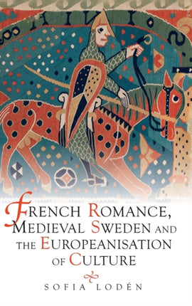 French Romance, Medieval Sweden and the Europeanisation of Culture