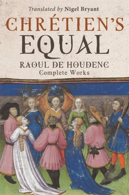 Chrétien's Equal: Raoul de Houdenc: Complete Works