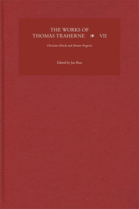 The Works of Thomas Traherne VII: Christian Ethicks and Roman Forgeries