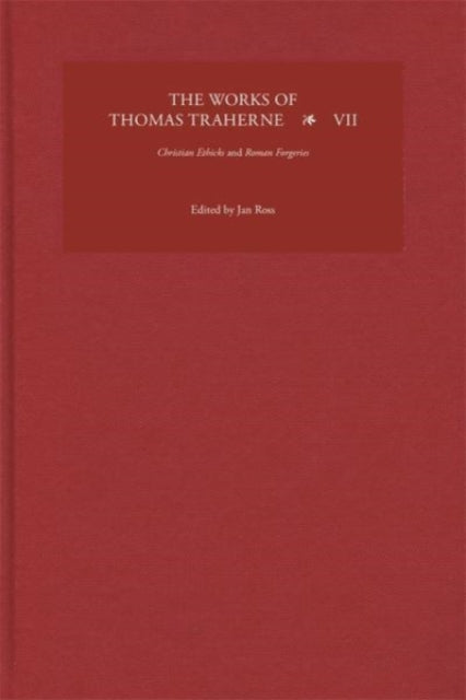 The Works of Thomas Traherne VII: Christian Ethicks and Roman Forgeries