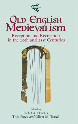 Old English Medievalism: Reception and Recreation