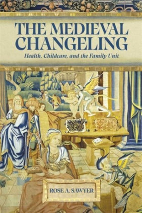 The Medieval Changeling: Health, Childcare, and the Family Unit