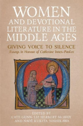 Women and Devotional Literature in the Middle Ages: Giving Voice to Silence. Essays in Honour of Catherine Innes-Parker