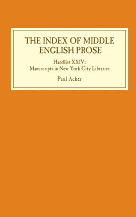 The Index of Middle English Prose: Handlist XXIV: Manuscripts in New York City Libraries