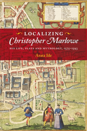Localizing Christopher Marlowe  His Life Plays