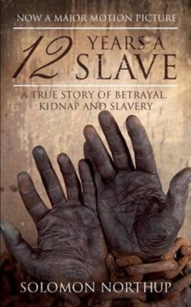 12 Years a Slave A Memoir Of Kidnap Slavery And Liberation Hesperus Classics A True Story of Betrayal Kidnap and Slavery