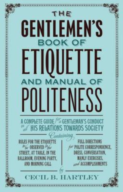 The Gentlemens Book of Etiquette and Manual of Politeness