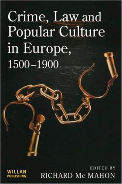 Crime, Law and Popular Culture in Europe, 1500-1900