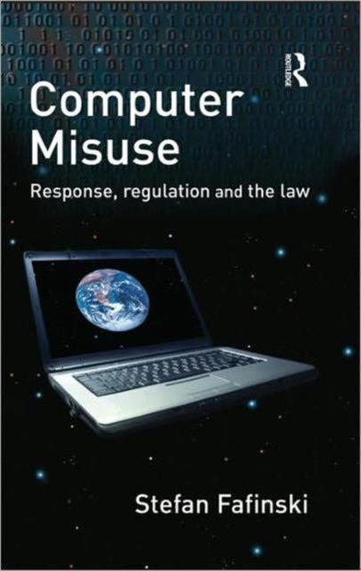 Computer Misuse: Response, Regulation and the Law