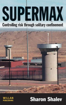 Supermax: Controlling Risk Through Solitary