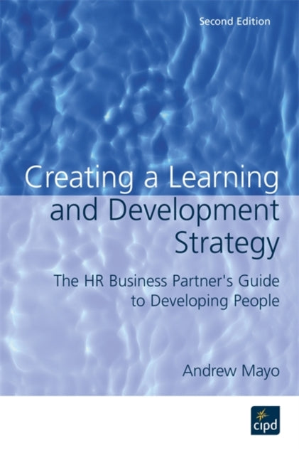 Creating a Learning and Development Strategy The HR Business Partners Guide to Developing People