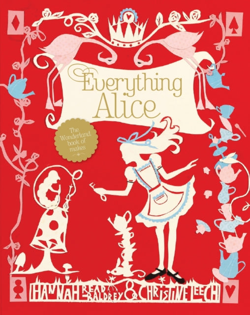 Everything Alice: The Wonderland Book of Makes