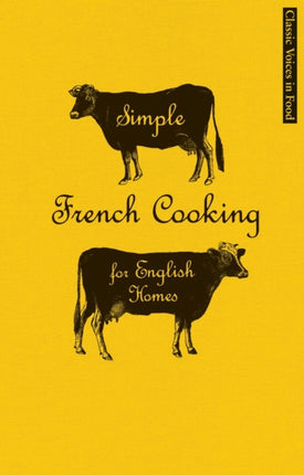 Simple French Cooking for English Homes Classic Voices in Food