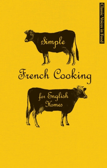 Simple French Cooking for English Homes Classic Voices in Food