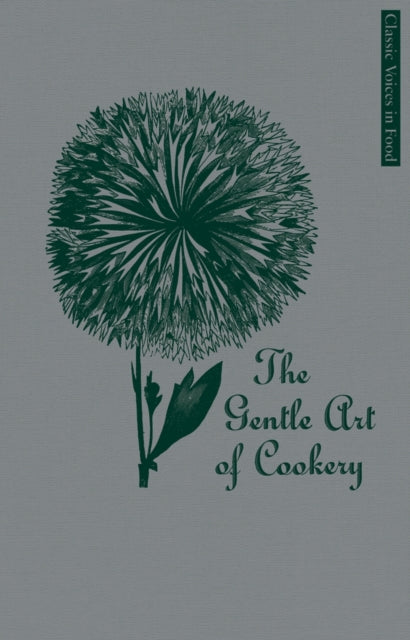 The Gentle Art of Cookery Classic Voices in Food