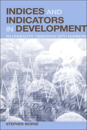 Indices and Indicators in Development: An Unhealthy Obsession with Numbers