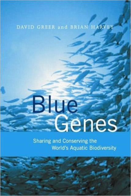 Blue Genes: Sharing and Conserving the World's Aquatic Biodiversity