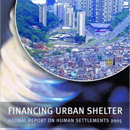 Financing Urban Shelter: Global Report on Human Settlements 2005