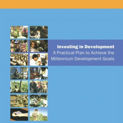 UN Millennium Development Library: Investing in Development: A Practical Plan to Achieve the Millennium Development Goals