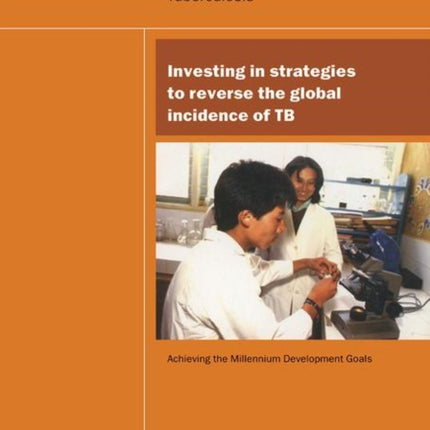 UN Millennium Development Library: Investing in Strategies to Reverse the Global Incidence of TB